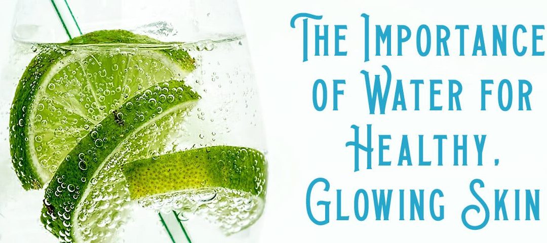 The Importance of Water for Healthy, Glowing Skin