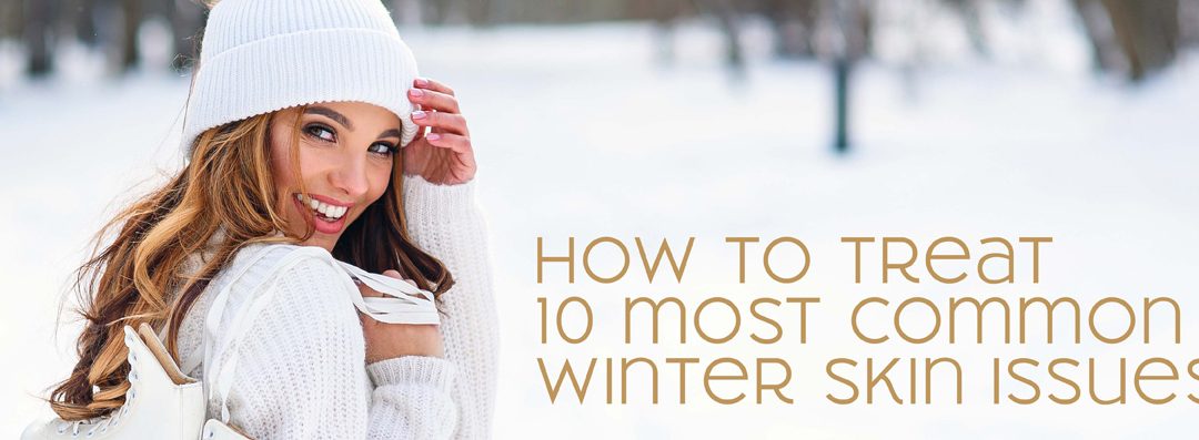 How to Treat 10 Most Common Winter Skin Issues
